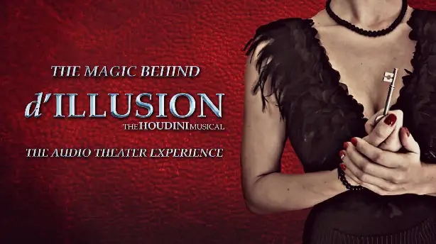 The Magic Behind 'd'ILLUSION: The Houdini Musical - The Audio Theater Experience' Screenshot