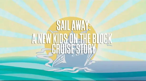 Sail Away:  A New Kids On The Block Cruise Story Screenshot
