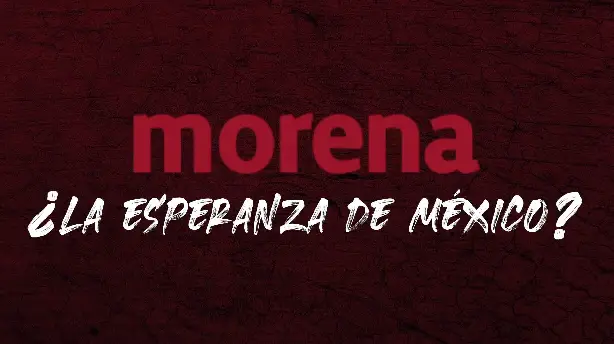 Morena ¿La esperanza de México? Screenshot